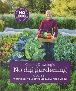 Bez vykopávok záhradníctva od Charlesa Dowdinga: Od buriny k zelenine ľahko a rýchlo: Kurz 1