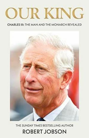 Náš kráľ: Charles III: The Man and the Monarch Revealed