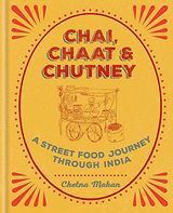 Chai, Chaat & Chutney: Cesta pouličnými potravinami cez Indiu od Chetna Makan