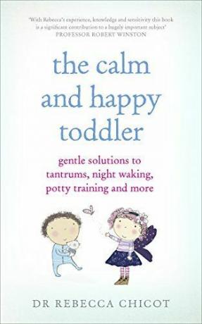 The Calm and Happy Toddler: Gentle Solutions to Tantrums, Night Waking, Nočník Training and More